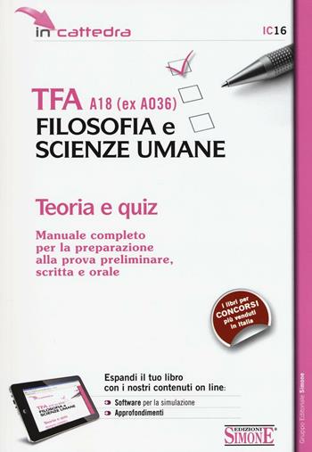 TFA A18 (ex A036). Filosofia e scienze umane. Manuale completo per la preparazione alla prova preliminare, scritta e orale. Teoria e quiz di simulazion. Con software  - Libro Edizioni Giuridiche Simone 2016, In cattedra | Libraccio.it