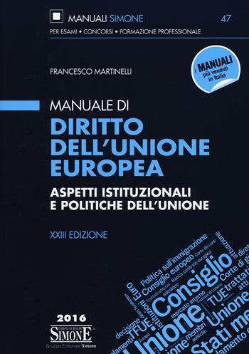 Manuale di diritto dell'Unione Europea. Aspetti istituzionali e politiche dell'Unione - Francesco Martinelli - Libro Edizioni Giuridiche Simone 2016, Manuali Simone. Esami, concorsi, formazione professionale | Libraccio.it