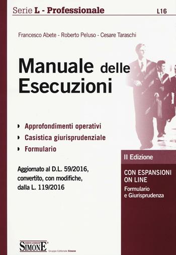 Manuale delle esecuzioni. Con espansione online - Francesco Abete, Roberto Peluso, Cesare Taraschi - Libro Edizioni Giuridiche Simone 2016, Serie L. Professionale | Libraccio.it