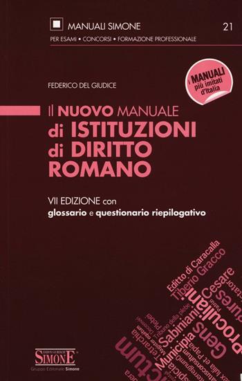 Il nuovo manuale di istituzioni di diritto romano. Con glossario e questionario riepilogativo - Federico Del Giudice - Libro Edizioni Giuridiche Simone 2016, Manuali Simone. Esami, concorsi, formazione professionale | Libraccio.it