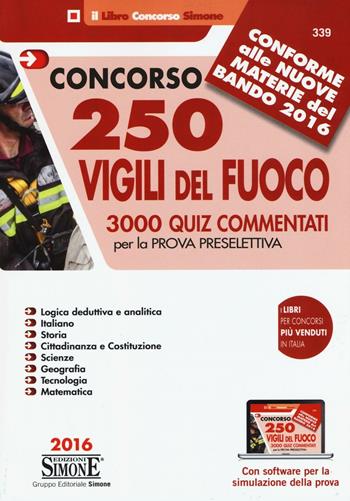 Concorso 250 Vigili del fuoco. 3000 Quiz commentati per la prova preselettiva. Con software per la simulazione della prova  - Libro Edizioni Giuridiche Simone 2016, Concorsi e abilitazioni | Libraccio.it