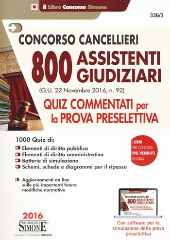 Concorso cancellieri. 800 assistenti giudiziari. Quiz commentati per la prova preselettiva. Con software di simulazione  - Libro Edizioni Giuridiche Simone 2016, Concorsi e abilitazioni | Libraccio.it