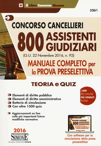 Concorso cancellieri. 800 assistenti giudiziari. Manuale completo per la prova preselettiva. Teoria e quiz. Con software di simulazione  - Libro Edizioni Giuridiche Simone 2016, Concorsi e abilitazioni | Libraccio.it