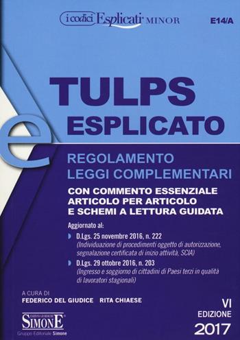 Tulps esplicato. Regolamento. Leggi complementari. Con commento essenziale articolo per articolo e schemi a lettura guidata. Ediz. minor  - Libro Edizioni Giuridiche Simone 2017, I Codici Esplicati | Libraccio.it