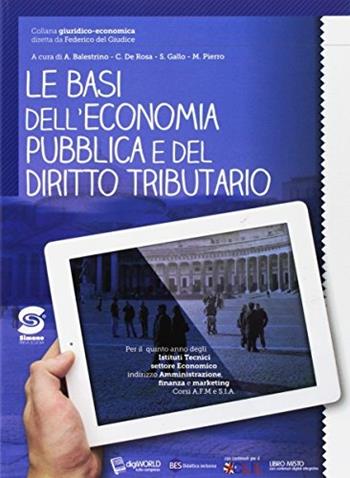Le basi dell'economia pubblica e del diritto tributario. Per le Scuole superiori. - Alessandro Balestrino, Sergio Gallo, Claudia De Rosa - Libro Simone per la Scuola 2017 | Libraccio.it