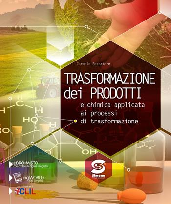 Trasformazione dei prodotti. Chimica applicata ai processi di trasformazione. Con e-book. Con espansione online - Carmelo Pescatore - Libro Simone per la Scuola 2017 | Libraccio.it