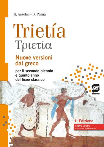 Trietia. Nuove versioni dal greco. Per il triennio del Liceo classico. Con e-book. Con espansione online - Giampiero Anselmi, Duccio Penna - Libro Simone per la Scuola 2017 | Libraccio.it