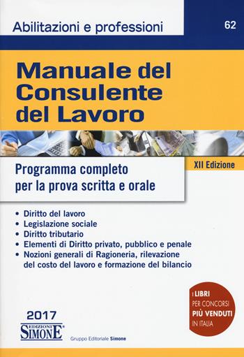 Manuale del consulente del lavoro. Programma completo per la prova scritta e orale  - Libro Edizioni Giuridiche Simone 2017, Abilitazioni e professioni | Libraccio.it