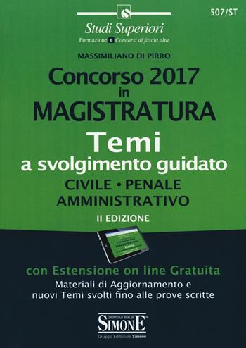 Concorso 2017 in magistratura. Temi a svolgimento guidato. Civile, penale, amministrativo. Con espansione online - Massimiliano Di Pirro - Libro Edizioni Giuridiche Simone 2017, Concorsi e abilitazioni | Libraccio.it