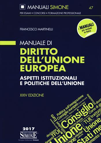 Manuale di diritto dell'Unione Europea. Aspetti istituzionali e politiche dell'Unione - Francesco Martinelli - Libro Edizioni Giuridiche Simone 2017, Manuali Simone. Esami, concorsi, formazione professionale | Libraccio.it