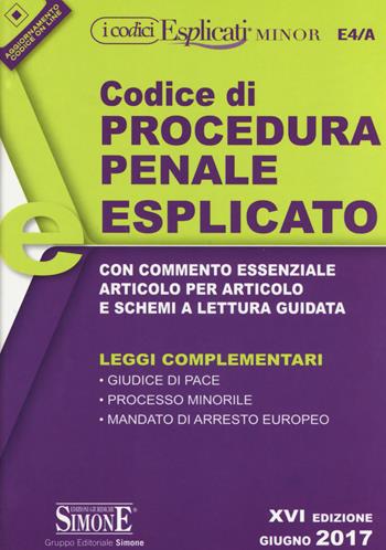 Codice di procedura penale esplicato. Con commento essenziale articolo per articolo e schemi a lettura guidata. Leggi complementari  - Libro Edizioni Giuridiche Simone 2017, I Codici Esplicati minor | Libraccio.it