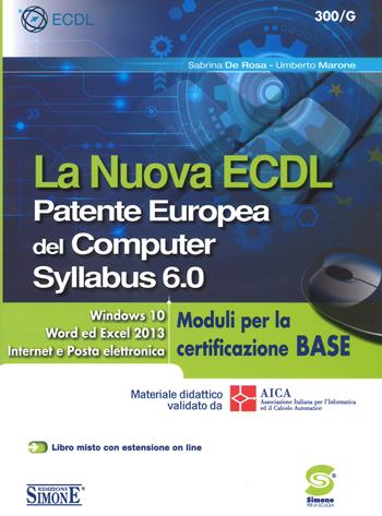 La nuova ECDL. Patente Europea del Computer. Syllabus 6.0. Moduli per la certificazione base - Sabrina De Rosa, Umberto Marone, UMBERTO MARONE - Libro Edizioni Giuridiche Simone 2018, Concorsi e abilitazioni | Libraccio.it