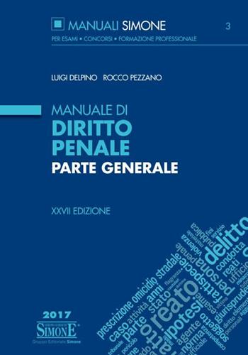 Manuale di diritto penale. Parte generale - Luigi Delpino, Rocco Pezzano - Libro Edizioni Giuridiche Simone 2017, Manuali Simone. Esami, concorsi, formazione professionale | Libraccio.it