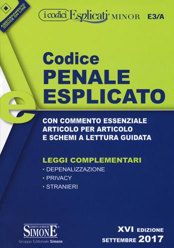 Codice penale esplicato. Con commento essenziale articolo per articolo e schemi a lettura guidata. Leggi complementari. Con aggiornamento online  - Libro Edizioni Giuridiche Simone 2017, I Codici Esplicati minor | Libraccio.it
