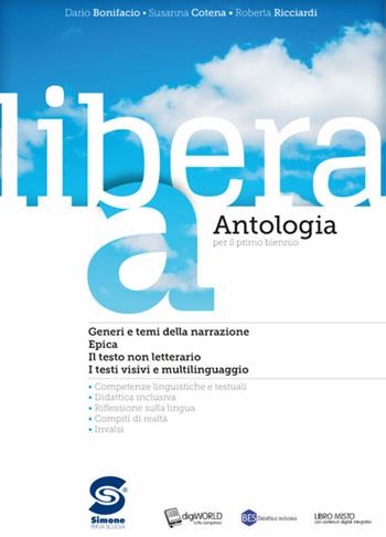 Libera. Antologia. Per il primo biennio delle Scuole superiori. Con ebook. Con espansione online. Vol. A-C-D - Dario Bonifacio, Susanna Cotena, Roberta Ricciardi - Libro Simone per la Scuola 2018 | Libraccio.it