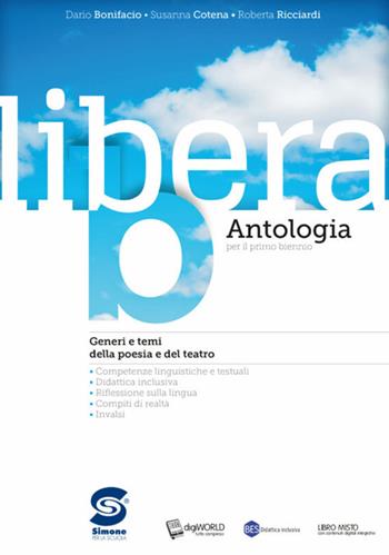 Libera. Antologia. Per il primo biennio delle Scuole superiori. Con ebook. Con espansione online. Vol. B - Dario Bonifacio, Susanna Cotena, Roberta Ricciardi - Libro Simone per la Scuola 2018 | Libraccio.it