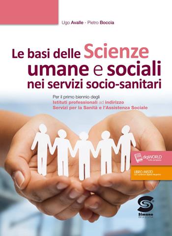 Le basi delle scienze umane e sociali nei servizi socio-sanitari. Per il primo biennio degli Istituti professionali ad indirizzo servizi per la sanità e l'assistenza sociale. Con ebook. Con espansione online - Pietro Boccia, Ugo Avalle - Libro Simone per la Scuola 2018 | Libraccio.it