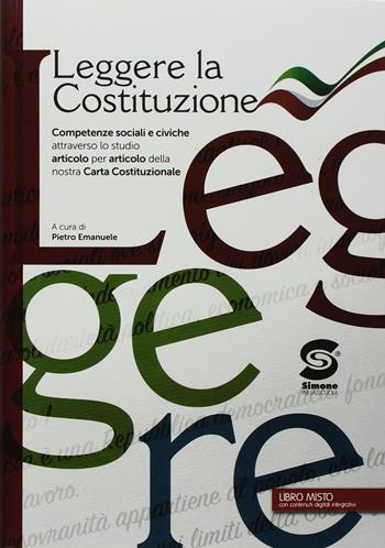 Leggere la Costituzione. Competenze sociali e civiche attraverso lo studio articolo per articolo della nostra carta costituzionale. Per le Scuole superiori.  - Libro Simone per la Scuola 2018 | Libraccio.it