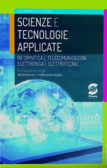 Scienze e tecnologie applicate. Informatica e telecomunicazioni. Elettronica ed elettrotecnica. Per il secondo anno degli Ist. tecnici settore tecnologico. Con ebook. Con espansione online - Biagio De Rosa, Antonio De Rosa - Libro Simone per la Scuola 2018 | Libraccio.it