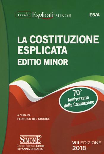La Costituzione esplicata. Ediz. minore  - Libro Edizioni Giuridiche Simone 2018, I Codici Esplicati | Libraccio.it