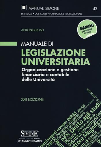 Manuale di legislazione universitaria. Organizzazione e gestione finanziaria e contabile delle Università - Antonio Rossi - Libro Edizioni Giuridiche Simone 2018, Manuali Simone. Esami, concorsi, formazione professionale | Libraccio.it