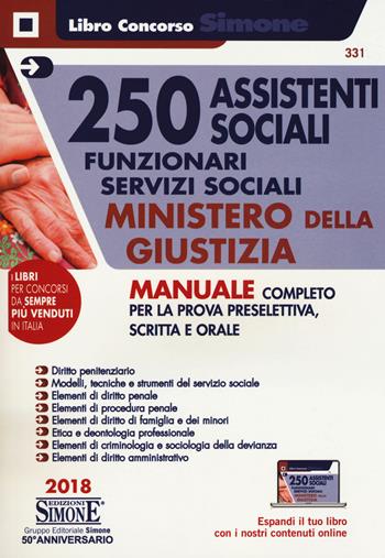 250 assistenti sociali. Funzionari servizi sociali. Ministero della giustizia. Manuale completo per prova preselettiva, scritta e orale.  - Libro Edizioni Giuridiche Simone 2018, Concorsi e abilitazioni | Libraccio.it