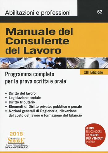Manuale del consulente del lavoro. Programma completo per la prova scritta e orale  - Libro Edizioni Giuridiche Simone 2018, Abilitazioni e professioni | Libraccio.it