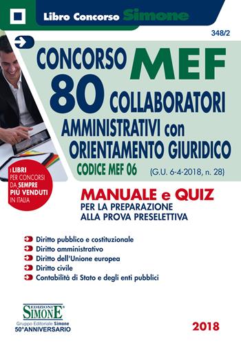 Concorso MEF. 80 Collaboratori amministrativi con orientamento giuridico. Codice MEF 06 (G.U. 6-4-2018, n. 28). Manuale e quiz per la preparazione alla prova preselettiva  - Libro Edizioni Giuridiche Simone 2018, Concorsi e abilitazioni | Libraccio.it