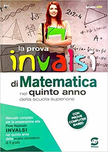 La prova INVALSI di matematica. Per la 5ª classe delle Scuole superiori. Con e-book. Con espansione online - Salvatore Grillo, SALVATORE - Libro Simone per la Scuola 2019 | Libraccio.it