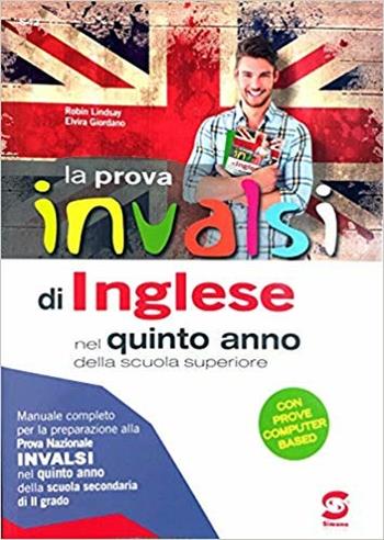 La prova INVALSI di inglese. Per la 5ª classe delle Scuole superiori. Con e-book. Con espansione online - Elvira Giordano, Robert Lindsay - Libro Simone per la Scuola 2019 | Libraccio.it