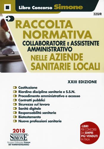 Collaboratore e assistente amministrativo nelle Aziende Sanitarie Locali-Raccolta normativa collaboratore e assistente amministrativo nelle Aziende Sanitarie Locali. Con Contenuto digitale per accesso online  - Libro Edizioni Giuridiche Simone 2018, Concorsi e abilitazioni | Libraccio.it