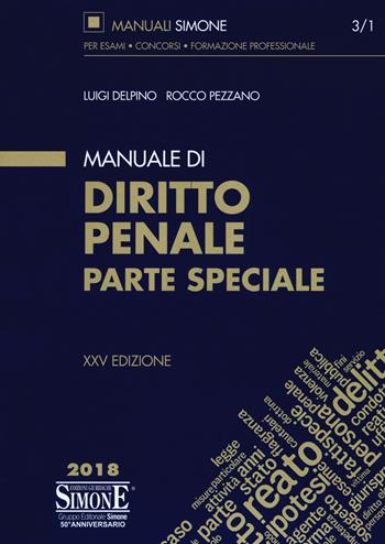 Manuale di diritto penale. Parte speciale - Luigi Delpino, Rocco Pezzano - Libro Edizioni Giuridiche Simone 2018, Manuali Simone. Esami, concorsi, formazione professionale | Libraccio.it