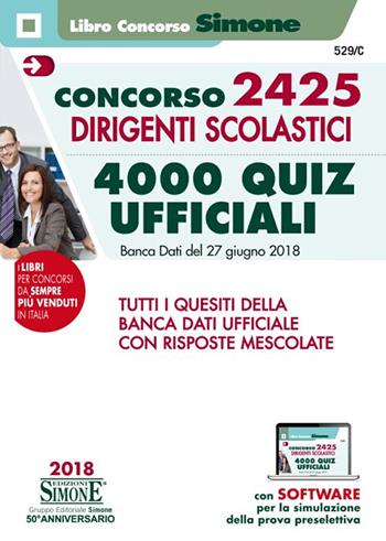 Concorso 2425 dirigenti scolastici. 4000 quiz ufficiali. Banca dati del 27 giugno 2018. Tutti i quesiti della banca dati ufficiale con risposte mescolate  - Libro Edizioni Giuridiche Simone 2018, Concorsi e abilitazioni | Libraccio.it