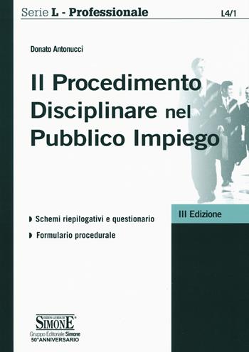 Il procedimento disciplinare nel pubblico impiego - Donato Antonucci - Libro Edizioni Giuridiche Simone 2018, Serie L. Professionale | Libraccio.it