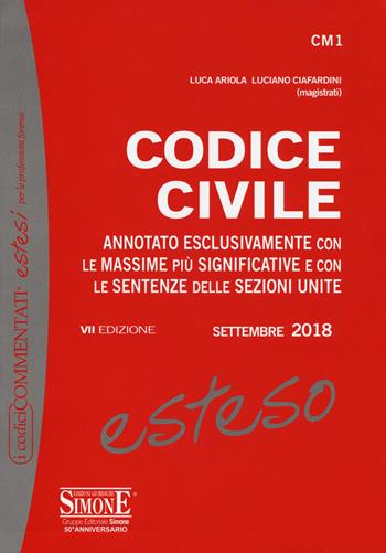 Codice civile esteso. Annotato esclusivamente con le massime più significative e con le sentenze delle Sezioni Unite - Luca Ariola, Luciano Ciafardini - Libro Edizioni Giuridiche Simone 2018, I codici commentati estesi | Libraccio.it