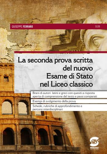 La seconda prova scritta del nuovo Esame di Stato nel Liceo classico. Brani di autori latini e greci con quesiti a risposta aperta di comprensione del testo e passi comparati. Esempi di svolgimento della prova. Schede, rubriche di approfondimento e percorsi interdisciplinari. - Giuseppe Ferraro - Libro Simone per la Scuola 2019 | Libraccio.it