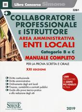 Collaboratore professionale e istruttore. Area amministrativa. Enti locali. Categorie B e C. Manuale completo per la prova scritta e orale