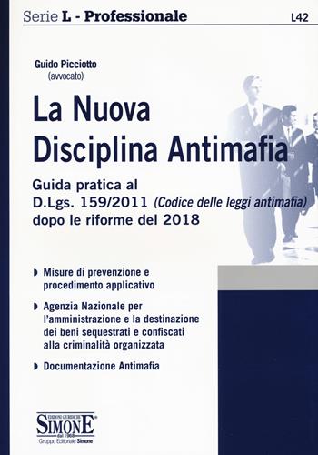 La nuova disciplina antimafia. Guida pratica al D.Lgs. 159/2011 (Codice delle leggi antimafia) dopo le riforme del 2018 - Guido Picciotto - Libro Edizioni Giuridiche Simone 2019, Serie L. Professionale | Libraccio.it