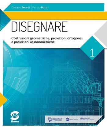 Disegnare. Per le Scuole superiori. Vol. 1: Costruzioni geometriche, proiezioni ortogonali, proiezioni assonometriche - Gaetano Berardi, Patrizio Bozzi - Libro Simone per la Scuola 2019 | Libraccio.it