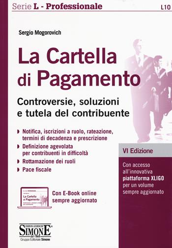 La cartella di pagamento. Controversie, soluzioni e tutela del contribuente. - Sergio Mogorovich - Libro Edizioni Giuridiche Simone 2019, Serie L. Professionale | Libraccio.it