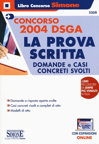 Concorso 2004 DSGA. La prova scritta. Domande e casi concreti svolti.  - Libro Edizioni Giuridiche Simone 2019, Il libro concorso | Libraccio.it