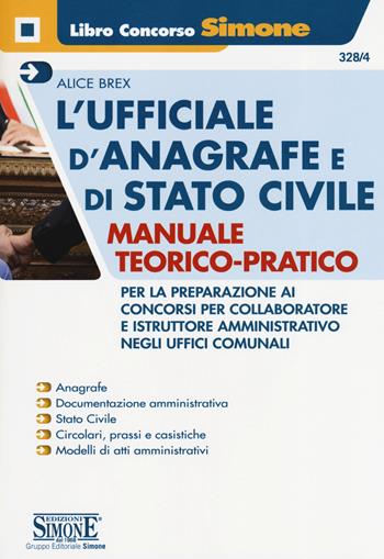 L' ufficiale d'anagrafe e di stato civile. Manuale teorico-pratico per la preparazione ai concorsi per collaboratore e istruttore amministrativo negli uffici comunali - Alice Brex - Libro Edizioni Giuridiche Simone 2019, Il libro concorso | Libraccio.it