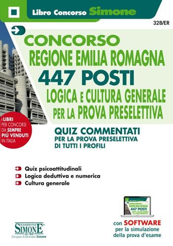 Concorso Regione Emilia Romagna. 447 posti. Logica e cultura generale per la prova preselettiva. Quiz commentati per la prova preselettiva di tutti i profili.  - Libro Edizioni Giuridiche Simone 2019, Concorsi e abilitazioni | Libraccio.it
