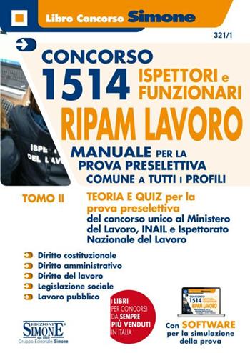 Concorso 1514 Ispettori e Funzionari RIPAM Lavoro Ministero del Lavoro, INAIL e INL. Con software di simulazione. Vol. 2: Teoria e quiz. Materie giuridiche per la prova preselettiva.  - Libro Edizioni Giuridiche Simone 2019, Concorsi e abilitazioni | Libraccio.it