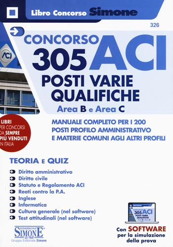 Concorso ACI 305 posti varie qualifiche area B e area C. Manuale completo per i 200 posti profilo amministrativo e materie comuni agli altri profili. Teoria e quiz.  - Libro Edizioni Giuridiche Simone 2019, Il libro concorso | Libraccio.it