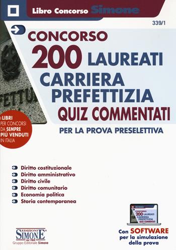 Concorso 200 laureati carriera prefettizia. Quiz commentati per la prova preselettiva. Con software di simulazione  - Libro Edizioni Giuridiche Simone 2019, Concorsi e abilitazioni | Libraccio.it