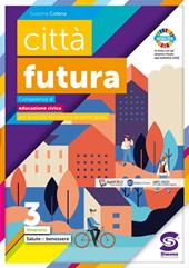 Città futura. Competenze di educazione civica. Itinerario. Con e-book. Con espansione online. Vol. 3: Salute, benessere.