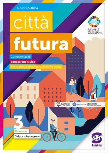 Città futura. Competenze di educazione civica. Itinerario. Per la Scuola media. Vol. 3: Salute, benessere. - Susanna Cotena - Libro Simone per la Scuola 2020 | Libraccio.it