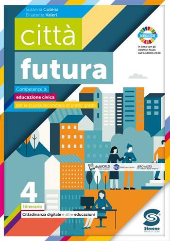 Città futura. Competenze di educazione civica. Itinerario. Per la Scuola media. Vol. 4: Cittadinanza digitale - Susanna Cotena - Libro Simone per la Scuola 2020 | Libraccio.it