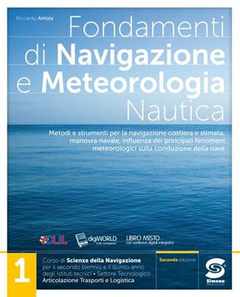 Fondamenti di navigazione e meteorologia. Per il triennio degli Ist. tecnici settore tecnologico - articolazione trasporti e logistica. Con e-book. Con espansione online. Vol. 1 - Riccardo Antola - Libro Simone per la Scuola 2020 | Libraccio.it